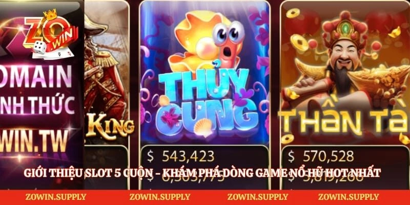 Giới Thiệu Slot 5 Cuộn - Khám Phá Dòng Game Nổ Hũ Hot Nhất